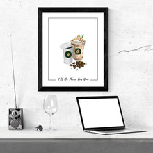 Load image into Gallery viewer, Coffee Coffee sign  artworkill be there for you Wall art coffee drinker coworker gift Starbucks kitchen decor Poster