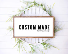 Load image into Gallery viewer, Farmhouse sign Custom Wood Sign Farmhouse Custom Sign Wood Custom Sign Wood Custom Farmhouse Sign Wood Sign Custom print