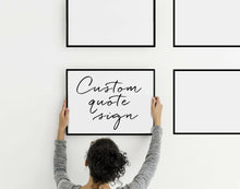 Load image into Gallery viewer, Custom quote print framed wall art custom frame quote custom print custom lyric print custom poster print frame song lyric