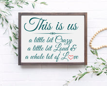 Load image into Gallery viewer, This is us Wood sign A little bit crazy A little bit loud A whole lot of love farmhouse sign this is us sign