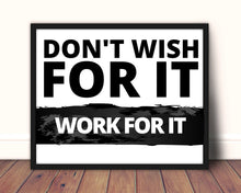 Load image into Gallery viewer, Don&#39;t wish for it, Work for it, Motivational art, funny art, hustle, Work, office decor 16x20