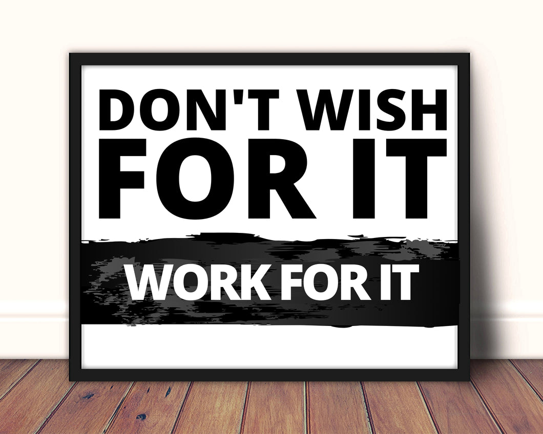 Don't wish for it, Work for it, Motivational art, funny art, hustle, Work, office decor 16x20