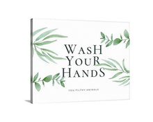 Load image into Gallery viewer, Wash Your Hands Canvas Sign You filthy animals , bathroom wall decor, funny bathroom sign