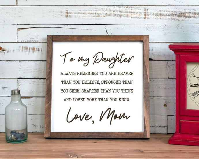 To My Daughter, Mom Gift, Always Remember, Braver Girls, Inspirational, wood sign, Daughter gift