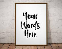 Load image into Gallery viewer, Custom Quote Print Personalized Custom Art Print sign or Custom Poster for Home Decor wall art or artwork gift gift for him gift for her