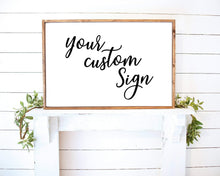 Load image into Gallery viewer, Custom Wood Sign Custom Quote Sign Custom Saying Sign Farmhouse Wood Sign Wood Sign Farmhouse Wall Art Family Sign Custom Wall Art