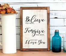 Load image into Gallery viewer, Believe the Best Forgive the Rest and Say I Love You framed wall art Farmhouse wood sign farmhouse farmhouse sign wood sign