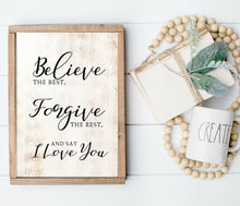 Load image into Gallery viewer, Believe the Best Forgive the Rest and Say I Love You framed wall art Farmhouse wood sign farmhouse farmhouse sign wood sign