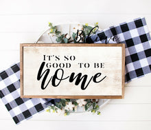 Load image into Gallery viewer, Its so good to be home framed wall art Home wall sign for wall Custom sign Farmhouse wood sign farmhouse Home sign