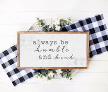Load image into Gallery viewer, Always be humble and kind Personalized Home Wall wood Sign farmhouse sign