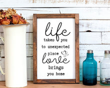 Load image into Gallery viewer, Life wood sign Life takes you to unexpected place love brings us home Home personalized wood sign farmhouse rustic sign home wall