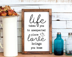Life wood sign Life takes you to unexpected place love brings us home Home personalized wood sign farmhouse rustic sign home wall